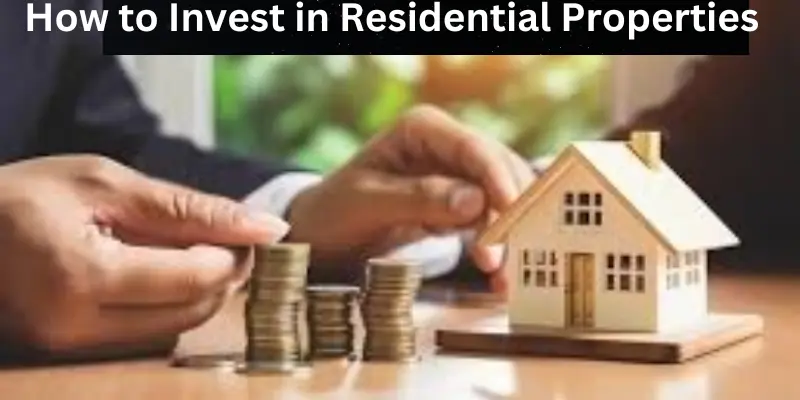How to invest in residential properties