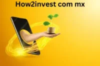 How2invest com mx: Guide to Smart Investment Strategies and Financial Growth