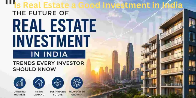 Is real estate a good investment in India for future