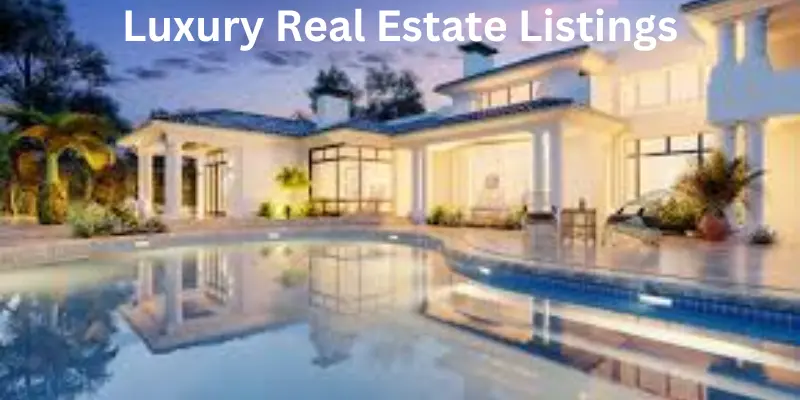 Luxury Real Estate Listings: The Complete Guide to Buying and Selling High-End Properties Luxury real estate listing