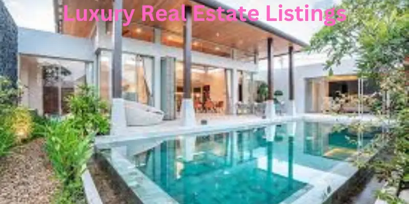 Luxury Real Estate Listings: The Complete Guide to Buying and Selling High-End Properties Luxury real estate listings
