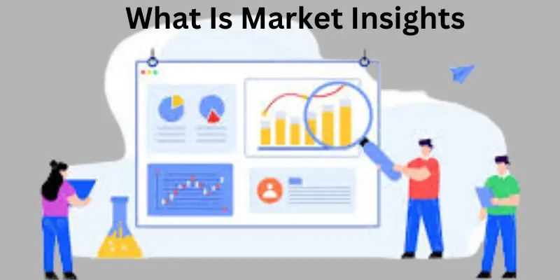 What Is Market Insights: A Complete Guide for Businesses and Investors What is market insight