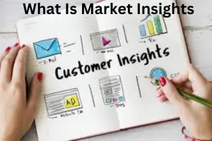 What Is Market Insights: A Complete Guide for Businesses and Investors
